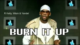 R Kelly, Wisin & Yandel – BURN IT UP